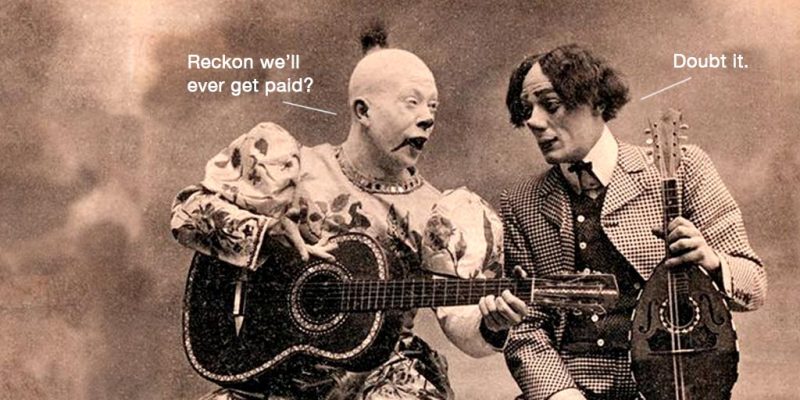 Two clowns discussing freelance life. "Reckon we'll ever get paid?" "Doubt it."